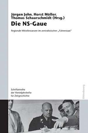 Die NS-Gaue: Regionale Mittelinstanzen im zentralistischen "Führerstaat"? de Jürgen John