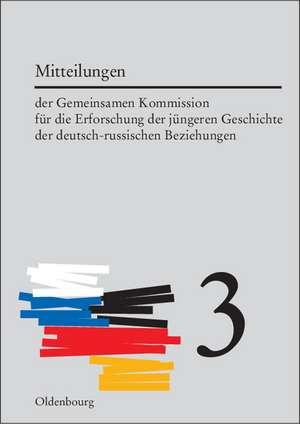 Mitteilungen der Gemeinsamen Kommission für die Erforschung der jüngeren Geschichte der deutsch-russischen Beziehungen, Band 3 de Horst Möller