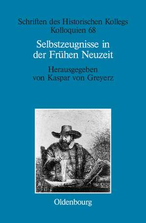 Selbstzeugnisse in der Frühen Neuzeit: Individualisierungsweisen in interdisziplinärer Perspektive de Kaspar von Greyerz