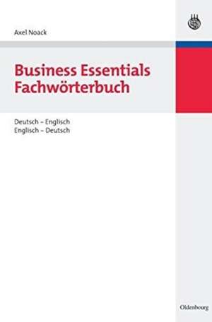 Business Essentials: Fachwörterbuch Deutsch-Englisch Englisch-Deutsch de Axel Noack