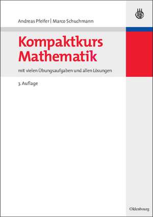 Kompaktkurs Mathematik: mit vielen Übungsaufgaben und allen Lösungen de Andreas Pfeifer