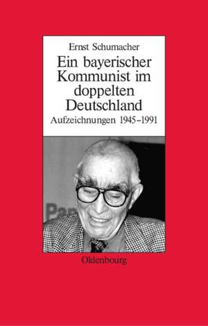 Ein bayerischer Kommunist im doppelten Deutschland: Aufzeichnungen des Brechtforschers und Theaterkritikers in der DDR 1945-1991. Im Auftrag des Instituts für Zeitgeschichte München-Berlin, in Zusammenarbeit mit der Akademie der Künste, Berlin de Ernst Schumacher