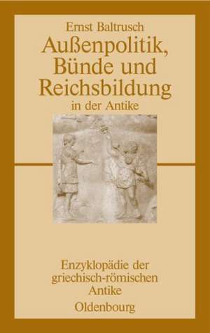 Außenpolitik, Bünde und Reichsbildung in der Antike de Ernst Baltrusch