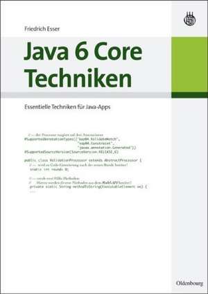 Java 6 Core Techniken: Essentielle Techniken für Java-Apps de Friedrich Esser