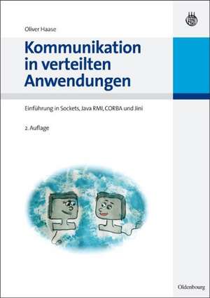 Kommunikation in verteilten Anwendungen: Einführung in Sockets, Java RMI, CORBA und Jini de Oliver Haase