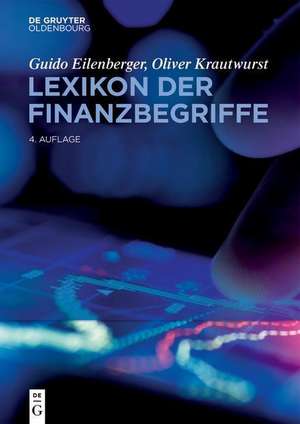 Lexikon der Finanzbegriffe: Mit Beiträgen von Fachleuten aus Wissenschaft und Praxis de Guido Eilenberger