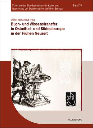 Buch- und Wissenstransfer in Ostmittel- und Südosteuropa in der Frühen Neuzeit de Detlef Haberland