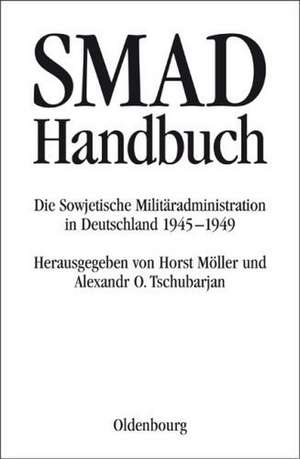 SMAD-Handbuch: Die Sowjetische Militäradministration in Deutschland 1945-1949 de Wladimir P. Koslow