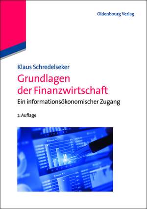 Grundlagen der Finanzwirtschaft: Ein informationsökonomischer Zugang de Klaus Schredelseker