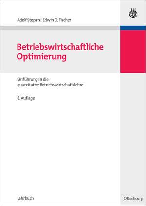 Betriebswirtschaftliche Optimierung: Einführung in die quantitative Betriebswirtschaftslehre de Adolf Stepan