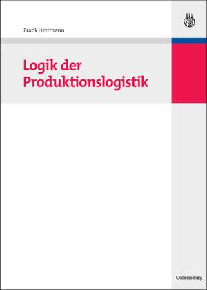 Logik der Produktionslogistik de Frank Herrmann