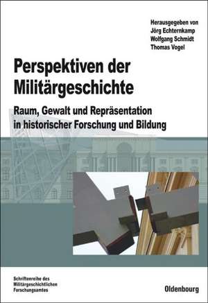 Perspektiven der Militärgeschichte: Raum, Gewalt und Repräsentation in historischer Forschung und Bildung de Jörg Echternkamp