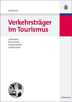 Verkehrsträger im Tourismus: Luftverkehr, Bahnverkehr, Straßenverkehr, Schiffsverkehr de Axel Schulz