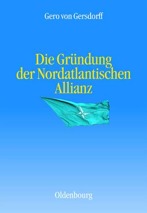 Die Gründung der Nordatlantischen Allianz de Gero von Gersdorff