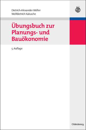 Übungsbuch zur Planungs- und Bauökonomie de Dietrich-Alexander Möller