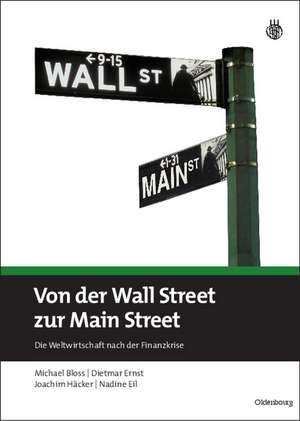 Von der Wall Street zur Main Street: Die Weltwirtschaft nach der Finanzkrise de Michael Bloss