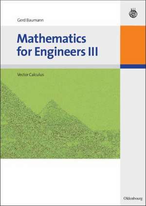 Mathematics for Engineers III: Vector Calculus de Gerd Baumann