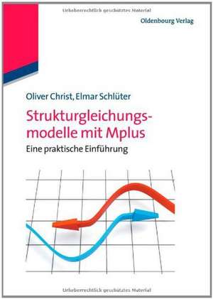 Strukturgleichungsmodelle mit Mplus: Eine praktische Einführung de Oliver Christ