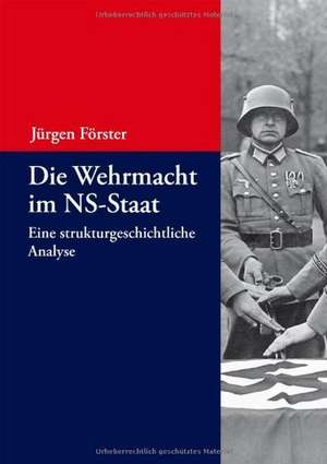 Die Wehrmacht im NS-Staat: Eine strukturgeschichtliche Analyse de Jürgen Förster