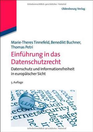 Einführung in das Datenschutzrecht: Datenschutz und Informationsfreiheit in europäischer Sicht de Marie-Theres Tinnefeld