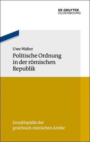 Politische Ordnung in der römischen Republik de Uwe Walter