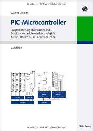 PIC-Microcontroller: Programmierung in Assembler und C - Schaltungen und Anwendungsbeispiele für die Familien PIC18, PIC16, PIC12, PIC10 de Günter Schmitt