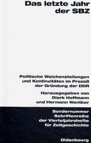 Das letzte Jahr der SBZ: Politische Weichenstellungen und Kontinuitäten im Prozeß der Gründung der DDR. Veröffentlichungen zur SBZ-/DDR-Forschung im Institut für Zeitgeschichte de Dierk Hoffmann