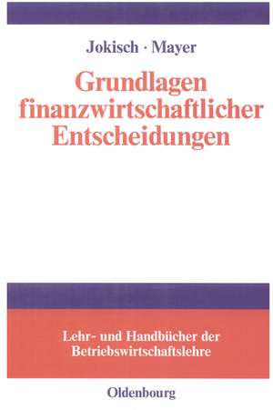 Grundlagen finanzwirtschaftlicher Entscheidungen: Lehrbuch unter Berücksichtigung des internationalen Finanzmanagements de Jens Jokisch