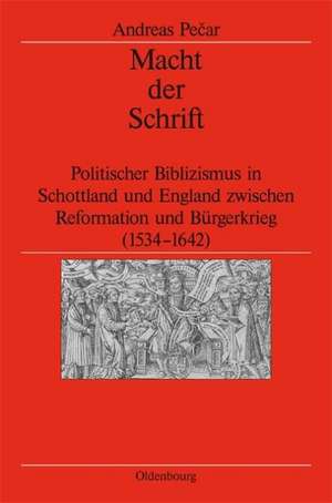 Macht der Schrift: Politischer Biblizismus in Schottland und England zwischen Reformation und Bürgerkrieg (1534-1642) de Andreas Pecar