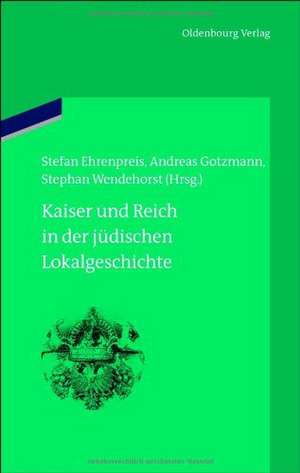 Kaiser und Reich in der jüdischen Lokalgeschichte de Stefan Ehrenpreis