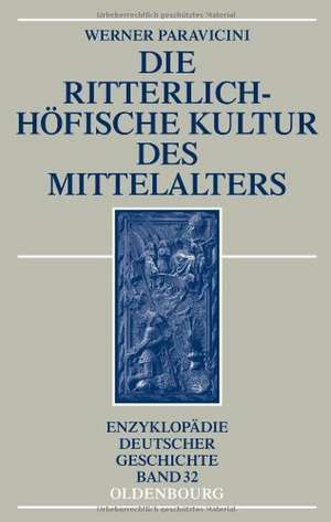 Die ritterlich-höfische Kultur des Mittelalters de Werner Paravicini