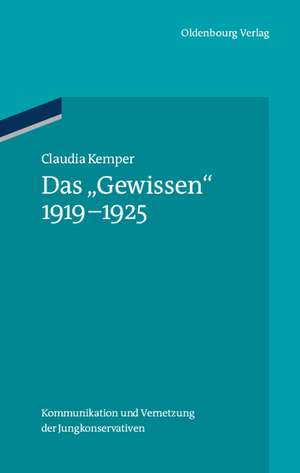 Das "Gewissen" 1919-1925: Kommunikation und Vernetzung der Jungkonservativen de Claudia Kemper