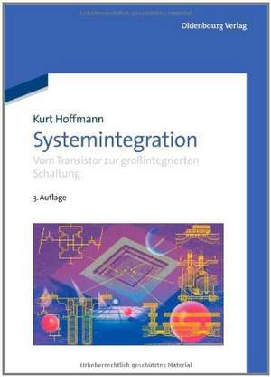 Systemintegration: Vom Transistor zur großintegrierten Schaltung de Kurt Hoffmann