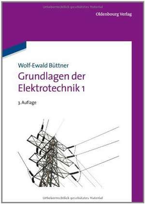 Grundlagen der Elektrotechnik 1 de Wolf-Ewald Büttner