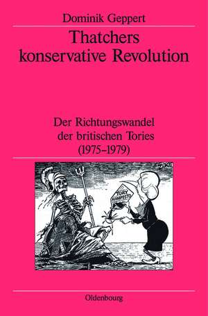 Thatchers konservative Revolution: Der Richtungswandel der britischen Tories (1975-1979) de Dominik Geppert