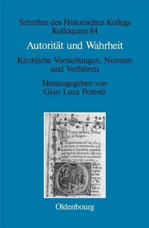 Autorität und Wahrheit: Kirchliche Vorstellungen, Normen und Verfahren (13. bis 15. Jahrhundert) de Gian Luca Potestà