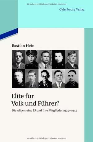 Elite für Volk und Führer?: Die Allgemeine SS und ihre Mitglieder 1925-1945 de Bastian Hein