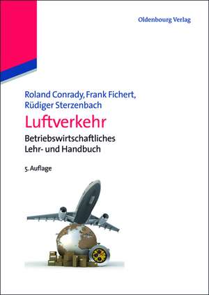 Luftverkehr: Betriebswirtschaftliches Lehr- und Handbuch de Roland Conrady