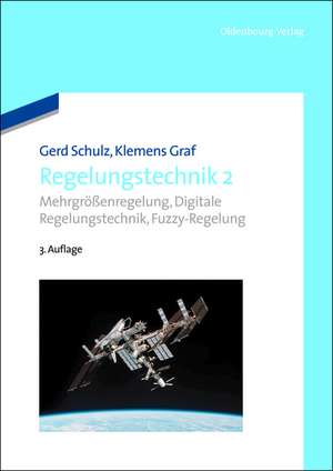 Regelungstechnik 2: Mehrgrößenregelung, Digitale Regelungstechnik, Fuzzy-Regelung de Gerd Schulz