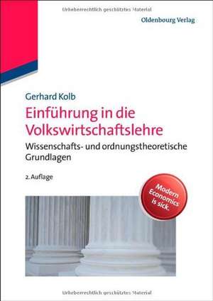 Einführung in die Volkswirtschaftslehre: Wissenschafts- und ordnungstheoretische Grundlagen de Gerhard Kolb