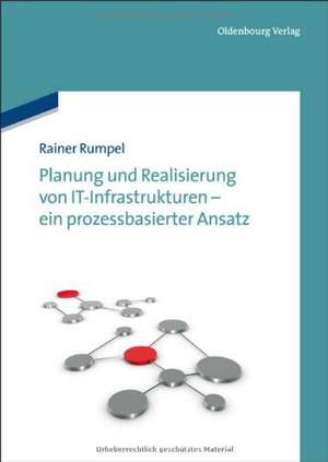 Planung und Realisierung von IT-Infrastrukturen - ein prozessbasierter Ansatz de Rainer Rumpel