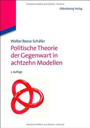 Politische Theorie der Gegenwart in achtzehn Modellen de Walter Reese-Schäfer