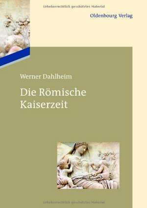 Die Römische Kaiserzeit de Werner Dahlheim