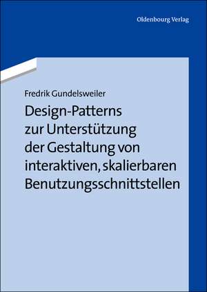 Design-Patterns zur Unterstützung der Gestaltung von interaktiven, skalierbaren Benutzungsschnittstellen de Fredrik Gundelsweiler