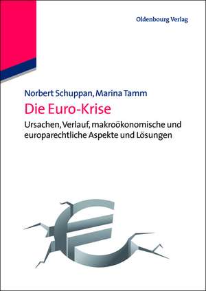 Die Euro- Krise: Ursachen, Verlauf, makroökonomische und europarechtliche Aspekte und Lösungen de Norbert Schuppan