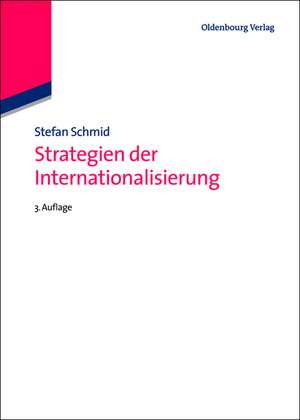 Strategien der Internationalisierung: Fallstudien und Fallbeispiele de Stefan Schmid