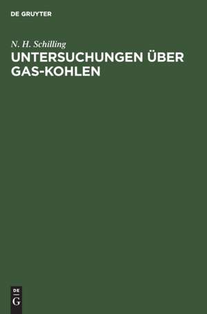 Untersuchungen über Gas-Kohlen de N. H. Schilling