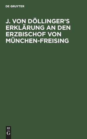 J. von Döllinger¿s Erklärung an den Erzbischof von München-Freising de Degruyter