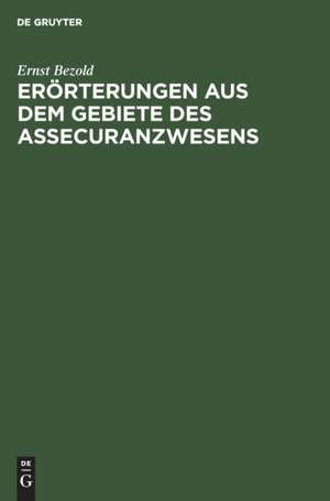 Erörterungen aus dem Gebiete des Assecuranzwesens de Ernst Bezold