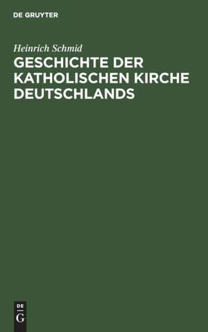 Geschichte der Katholischen Kirche Deutschlands de Heinrich Schmid